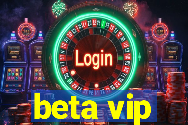 beta vip